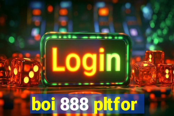 boi 888 pltfor